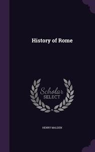 History Of Rome di Henry Malden edito da Palala Press