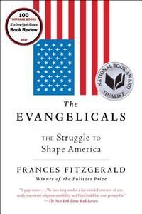 The Evangelicals: The Struggle to Shape America di Frances Fitzgerald edito da SIMON & SCHUSTER