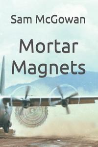 Mortar Magnets di Sam McGowan edito da Createspace