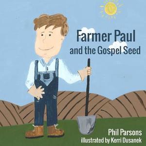 Farmer Paul and the Gospel Seed di Phil Parsons edito da Createspace