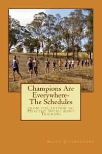 Champions Are Everywhere- The Schedules: From the Author of Healthy Intelligent Training di Dr Keith Livingstone edito da Createspace