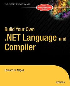 Build Your Own .NET Language and Compiler di Edward G. Nilges edito da Apress