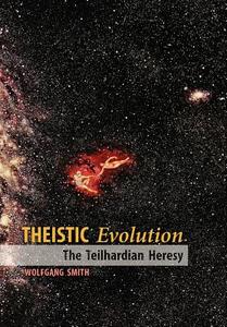 Theistic Evolution di Wolfgang Smith edito da Angelico Press