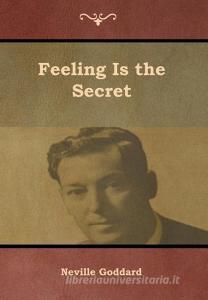 Feeling Is the Secret - Goddard Neville - IndoEuropeanPublishing.com - Libro  in lingua inglese
