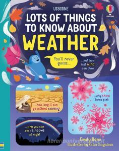 Lots Of Things To Know About Weather di Emily Bone edito da Usborne Publishing Ltd
