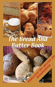 The Bread and Butter Book di Diana Sutton edito da Good Life