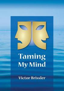 Taming My Mind di Victor Brissler edito da Thewordverve Inc
