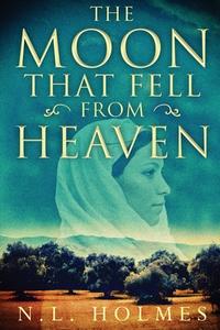 The Moon That Fell from Heaven di N. L. Holmes edito da Red Adept Publishing