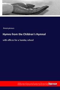 Hymns from the Children's Hymnal di Anonymous edito da hansebooks