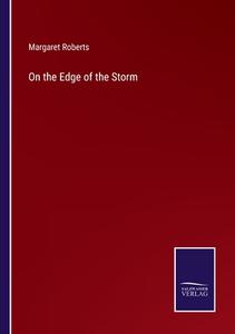 On the Edge of the Storm di Margaret Roberts edito da Salzwasser-Verlag