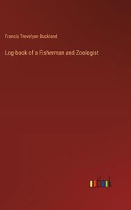 Log-book of a Fisherman and Zoologist di Francis Trevelyan Buckland edito da Outlook Verlag