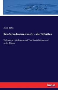 Kein Schuldenarrest mehr - aber Schulden di Alois Berla edito da hansebooks