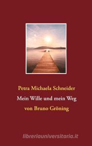 Mein Wille und mein Weg di Petra Michaela Schneider edito da Books on Demand
