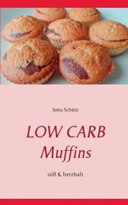 Low Carb Muffins di Jutta Schütz edito da Books on Demand