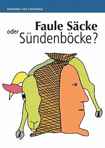 Faule Sacke Oder Sundenbocke? di Johannes Von Leienkaul edito da Books On Demand