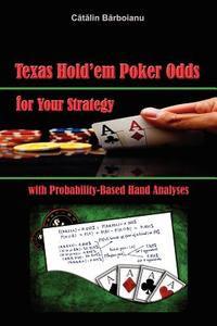 Texas Hold'em Poker Odds for Your Strategy, with Probability-Based Hand Analyses di Catalin Barboianu edito da INFAROM