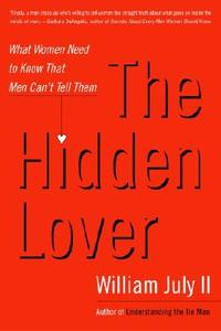 The Hidden Lover: What Women Need to Know That Men Can't Tell Them di William July edito da Harmony
