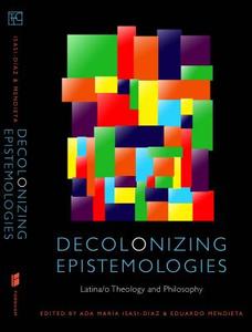 Decolonizing Epistemologies di Eduardo Mendieta edito da Fordham University Press