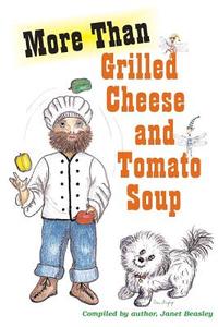 More Than Grilled Cheese And Tomato Soup di Janet Beasley edito da Jlb Creatives Publishing