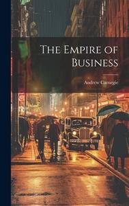 The Empire of Business di Andrew Carnegie edito da LEGARE STREET PR