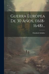 Guerra Europea De 30 Años, (1618-1648)... di Friedrich Schiller edito da LEGARE STREET PR