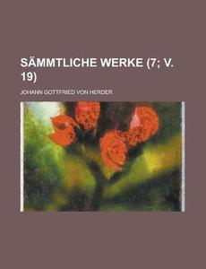 S Mmtliche Werke 7; V. 19 di Johann Gottfried Herder edito da Rarebooksclub.com