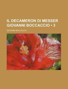 Il Decameron Di Messer Giovanni Boccaccio (3) di Giovanni Boccaccio edito da General Books Llc