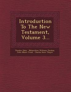 Introduction to the New Testament, Volume 3... di Theodor Zahn edito da SARASWATI PR