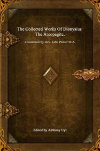 The Collected Works Of Dionysius The Areopagite di Dionysius The Areopagite edito da Lulu.com
