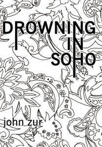 Drowning in Soho di John Zur edito da AuthorHouse