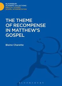 The Theme of Recompense in Matthew's Gospel di Blaine Charette edito da BLOOMSBURY 3PL