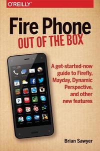 Fire Phone: Out of the Box di Brian Sawyer edito da O'Reilly Media, Inc, USA