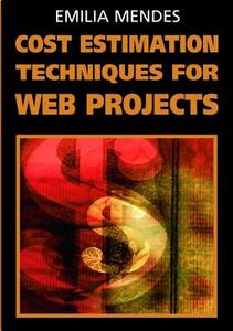 Cost Estimation Techniques for Web Projects di Emilia Mendes edito da IGI Publishing