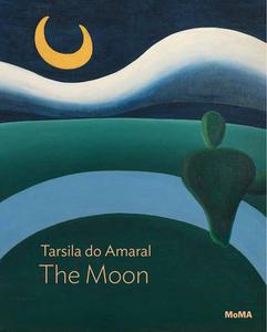Tarsila Do Amaral: The Moon di Beverly Adams edito da Museum Of Modern Art