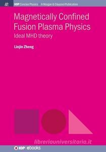 Magnetically Confined Fusion Plasma Physics di Linjin Zheng edito da Morgan & Claypool Publishers