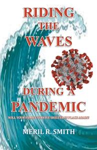 Riding The Waves During A Pandemic: Will Your Family Survive Shelter in Place Again? di Meril R. Smith edito da LIGHTNING SOURCE INC