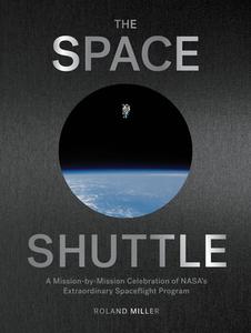 The Art of the Space Shuttle: Extraordinary Images That Tell the Story of Nasa's 140 Flights di Roland Miller edito da ARTISAN