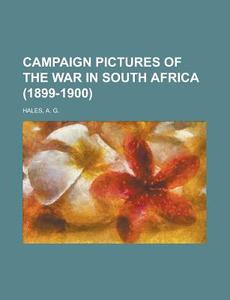 Campaign Pictures Of The War In South Africa (1899-1900) di A. G. Hales edito da General Books Llc