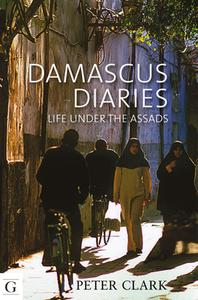Damascus Diaries di Professor Peter Clark edito da Gilgamesh Publishing
