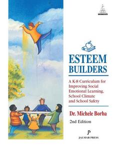 Esteem Builders: A K-8 Curriculum for Improving Social Emotional Learning, School Climate and School Safety di Michele Borba edito da JALMAR PR