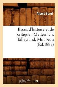 Essais d'Histoire Et de Critique: Metternich, Talleyrand, Mirabeau, (Éd.1883) di Albert Sorel edito da Hachette Livre - Bnf