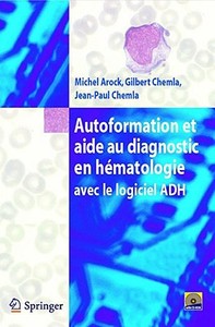 Autoformation Et Aide Au Diagnostic En Hematologie Avec Logiciel Adh di Michel Arock, Gilbert Chemla, Jean-Paul Chemla edito da Springer