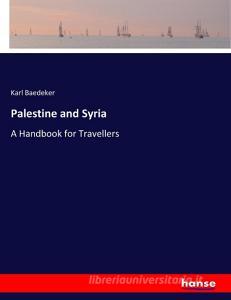 Palestine and Syria di Karl Baedeker edito da hansebooks