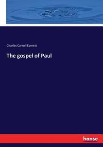The gospel of Paul di Charles Carroll Everett edito da hansebooks