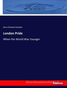 London Pride di Mary Elizabeth Braddon edito da hansebooks