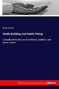Stable Building and Stable Fitting di Byng Giraud edito da hansebooks