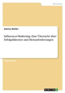 Influencer-Marketing. Eine Übersicht über Erfolgsfaktoren und Herausforderungen di Sabrina Meilke edito da GRIN Verlag
