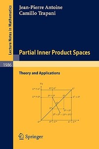 Partial Inner Product Spaces di Jean-Pierre Antoine, Camillo Trapani edito da Springer-verlag Berlin And Heidelberg Gmbh & Co. Kg