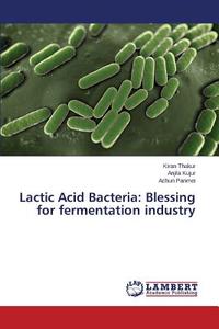 Lactic Acid Bacteria: Blessing for fermentation industry di Kiran Thakur, Anjila Kujur, Achun Panmei edito da LAP Lambert Academic Publishing