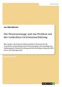 Die Pensionszusage und das Problem mit der verdeckten Gewinnausschüttung di Jan Oberdörster edito da GRIN Verlag